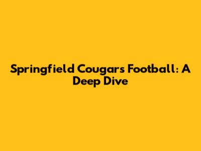 Springfield Cougars Football: A Deep Dive