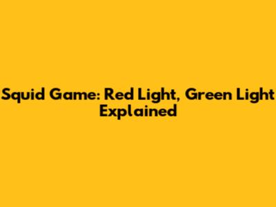 Squid Game: Red Light, Green Light Explained
