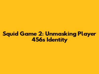 Squid Game 2: Unmasking Player 456's Identity