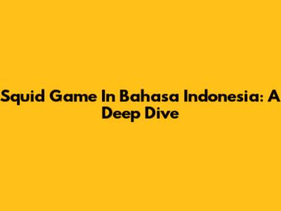 Squid Game In Bahasa Indonesia: A Deep Dive