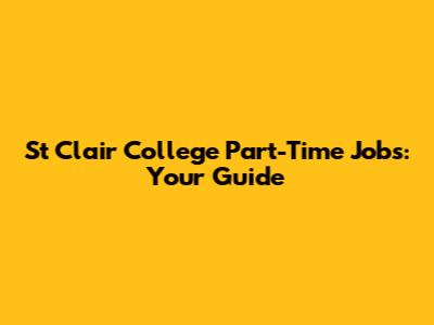 St Clair College Part-Time Jobs: Your Guide