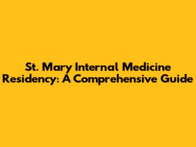 St. Mary Internal Medicine Residency: A Comprehensive Guide