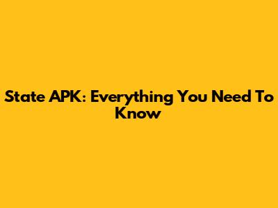 State APK: Everything You Need To Know