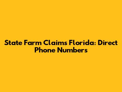 State Farm Claims Florida: Direct Phone Numbers
