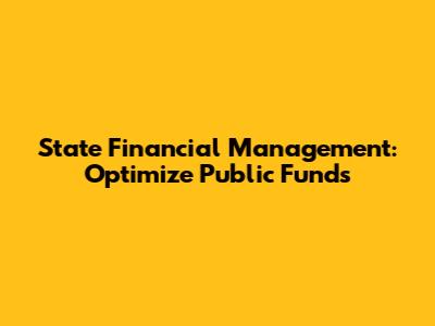 State Financial Management: Optimize Public Funds
