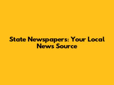 State Newspapers: Your Local News Source