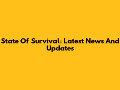 State Of Survival: Latest News And Updates