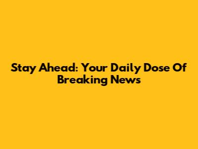 Stay Ahead: Your Daily Dose Of Breaking News
