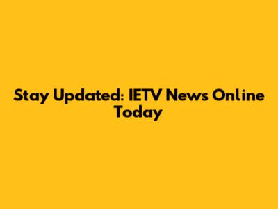 Stay Updated: IETV News Online Today