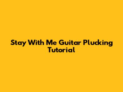Stay With Me Guitar Plucking Tutorial