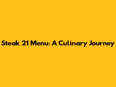 Steak 21 Menu: A Culinary Journey