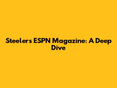 Steelers ESPN Magazine: A Deep Dive