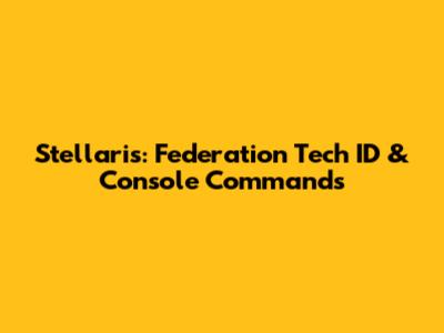 Stellaris: Federation Tech ID & Console Commands