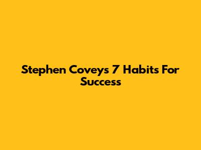 Stephen Covey's 7 Habits For Success
