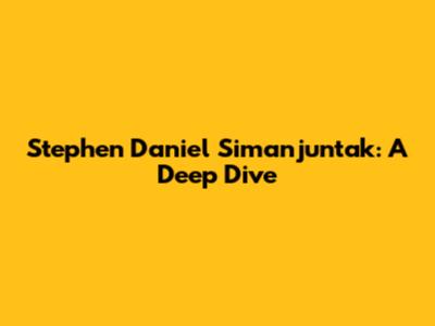 Stephen Daniel Simanjuntak: A Deep Dive