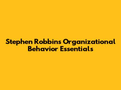 Stephen Robbins' Organizational Behavior Essentials
