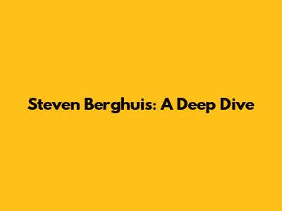 Steven Berghuis: A Deep Dive