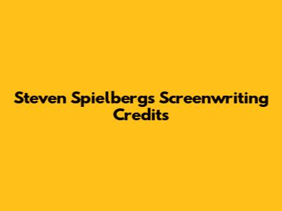 Steven Spielberg's Screenwriting Credits