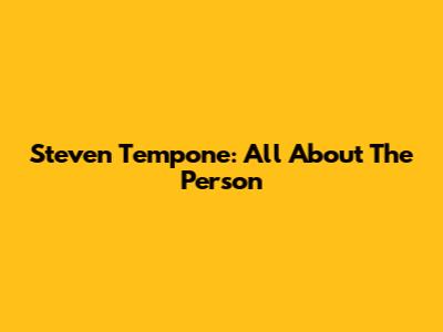 Steven Tempone: All About The Person