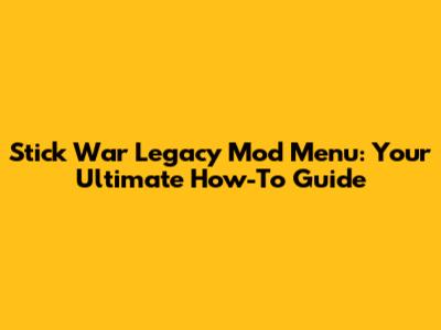 Stick War Legacy Mod Menu: Your Ultimate How-To Guide