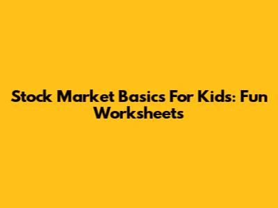 Stock Market Basics For Kids: Fun Worksheets