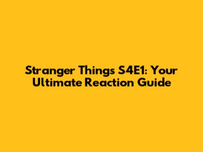 Stranger Things S4E1: Your Ultimate Reaction Guide