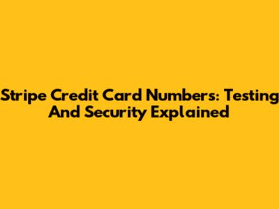 Stripe Credit Card Numbers: Testing And Security Explained