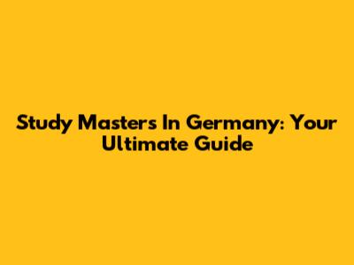 Study Masters In Germany: Your Ultimate Guide