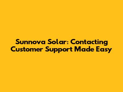 Sunnova Solar: Contacting Customer Support Made Easy