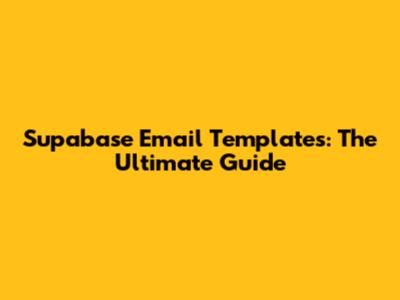 Supabase Email Templates: The Ultimate Guide