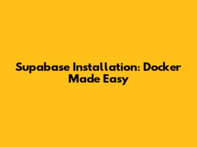 Supabase Installation: Docker Made Easy