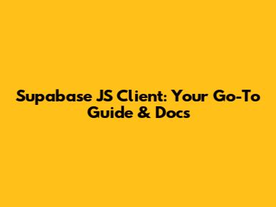 Supabase JS Client: Your Go-To Guide & Docs