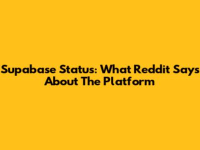 Supabase Status: What Reddit Says About The Platform