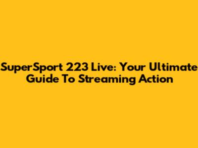 SuperSport 223 Live: Your Ultimate Guide To Streaming Action
