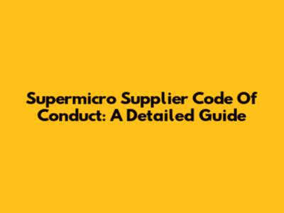 Supermicro Supplier Code Of Conduct: A Detailed Guide