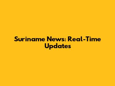 Suriname News: Real-Time Updates