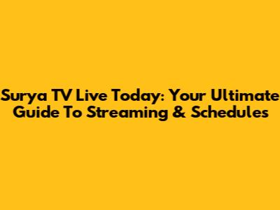 Surya TV Live Today: Your Ultimate Guide To Streaming & Schedules