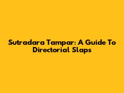 Sutradara Tampar: A Guide To Directorial Slaps