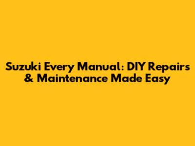 Suzuki Every Manual: DIY Repairs & Maintenance Made Easy