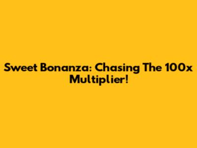 Sweet Bonanza: Chasing The 100x Multiplier!