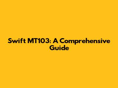 Swift MT103: A Comprehensive Guide