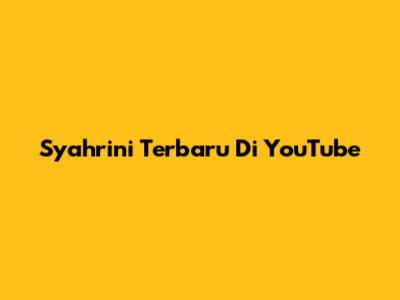 Syahrini Terbaru Di YouTube
