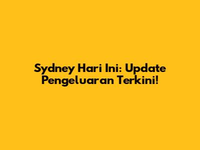Sydney Hari Ini: Update Pengeluaran Terkini!