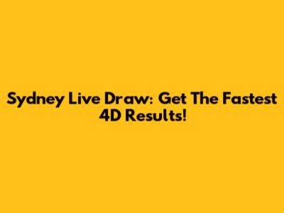 Sydney Live Draw: Get The Fastest 4D Results!