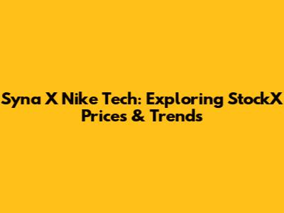 Syna X Nike Tech: Exploring StockX Prices & Trends