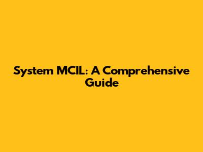System MCIL: A Comprehensive Guide
