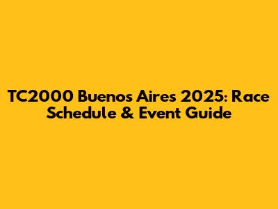 TC2000 Buenos Aires 2025: Race Schedule & Event Guide