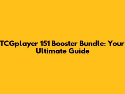 TCGplayer 151 Booster Bundle: Your Ultimate Guide