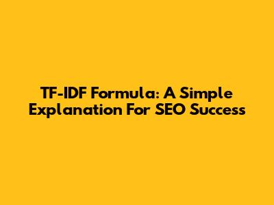TF-IDF Formula: A Simple Explanation For SEO Success
