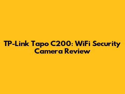 TP-Link Tapo C200: WiFi Security Camera Review